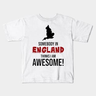 Somebody in England Thinks I Am Awesome Kids T-Shirt